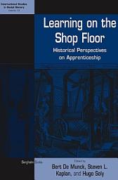 Icon image Learning on the Shop Floor: Historical Perspectives on Apprenticeship