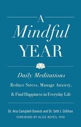 Icon image A Mindful Year: Daily Meditations: Reduce Stress, Manage Anxiety, and Find Happiness in Everyday Life