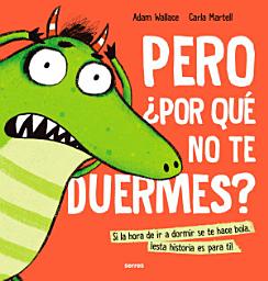 Icon image Pero ¿por qué no te duermes?: Si la hora de ir a dormir se te hace bola, ¡esta historia es para ti!