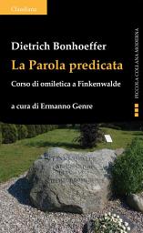 Icon image La Parola predicata: Corso di omiletica a Finkenwalde