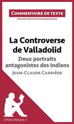Icon image La Controverse de Valladolid de Jean-Claude Carrière - Deux portraits antagonistes des Indiens: Commentaire et Analyse de texte