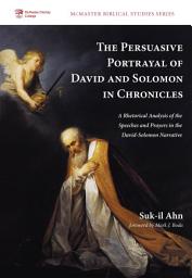 Icon image The Persuasive Portrayal of David and Solomon in Chronicles: A Rhetorical Analysis of the Speeches and Prayers in the David-Solomon Narrative