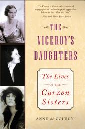 Icon image The Viceroy's Daughters: The Lives of the Curzon Sisters