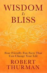 Icon image Wisdom Is Bliss: Four Friendly Fun Facts That Can Change Your Life