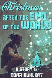 Icon image Christmas after the End of the World: A post-apocalyptic holiday story