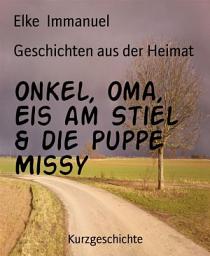 Icon image Geschichten aus der Heimat: Onkel, Oma, Eis am Stiel & die Puppe Missy