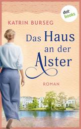 Icon image Das Haus an der Alster - oder: Liebe ist ein Haus mit vielen Zimmern: Roman | Ein Hamburger Familiengeheimnis – ein Roman über Liebe, Schweigen und Verzeihen