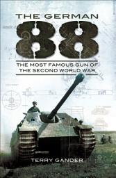 Icon image The German 88: The Most Famous Gun of the Second World War