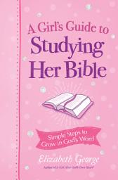 Icon image A Girl's Guide to Studying Her Bible: Simple Steps to Grow in God's Word