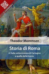 Icon image Storia di Roma. Vol. 4: Dalla sottomissione di Cartagine a quella della Grecia