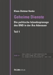 Icon image Geheime Dienste: Die politische Inlandsspionage des BND in der Ära Adenauer