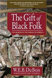 Icon image The Gift of Black Folk: The Negroes in the Making of America
