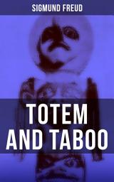 Icon image Totem and Taboo: The Horror of Incest, Taboo and Emotional Ambivalence, Animism, Magic and the Omnipotence of Thoughts & The Return of Totemism in Childhood