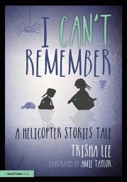 Icon image I Can't Remember: A Helicopter Stories Tale