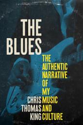 Icon image The Blues: The Authentic Narrative of My Music and Culture