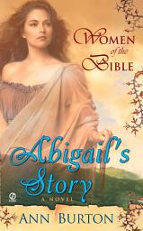 Icon image Women of the Bible: Abilgail's Story: A Novel