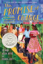 Icon image This Promise of Change: One Girl’s Story in the Fight for School Equality