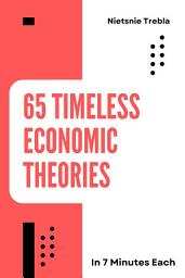 Icon image 65 Timeless Economic Theories in 7 Minutes Each: Unlocking the Foundations of Economic Thought for Quick Understanding and Insight
