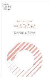 Icon image The Message of Wisdom: Learning And Living The Way Of The Lord