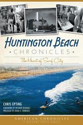 Icon image Huntington Beach Chronicles: The Heart of Surf City