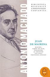 Icon image Juan de Mairena: Maxime, vorbe de duh, insemnari si amintiri ale unui profesor apocrif