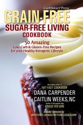 Icon image CarbSmart Grain-Free, Sugar-Free Living Cookbook: 50 Amazing Low-Carb & Gluten-Free Recipes For Your Healthy Ketogenic Lifestyle