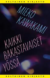 Icon image Kaikki rakastavaiset yössä