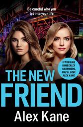 Icon image The New Friend: An addictive, gritty crime thriller