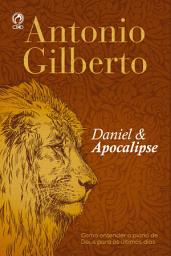 Icon image Daniel e Apocalipse: Como entender o plano de Deus para os últimos dias