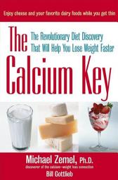 Icon image The Calcium Key: The Revolutionary Diet Discovery That Will Help You Lose Weight Faster