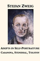 Icon image Adepts in Self-Portraiture: Casanova, Stendhal, Tolstoy
