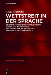 Icon image Wettstreit in der Sprache: Ein empirischer Diskursvergleich zur Agonalität im Deutschen und Englischen am Beispiel des Mensch-Natur-Verhältnisses