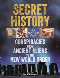 Icon image Secret History: Conspiracies from Ancient Aliens to the New World Order