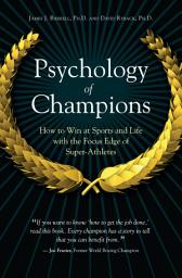 Icon image Psychology of Champions: How to Win at Sports and Life with the Focus Edge of Super-Athletes
