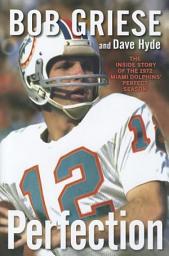Icon image Perfection: The Inside Story of the 1972 Miami Dolphins' Perfect Season