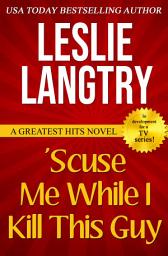 Icon image 'Scuse Me While I Kill This Guy: Greatest Hits Mysteries book#1