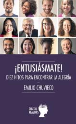Icon image ¡Entusiásmate!: Diez hitos para encontrar la alegría