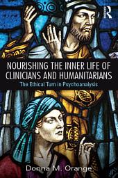 Icon image Nourishing the Inner Life of Clinicians and Humanitarians: The Ethical Turn in Psychoanalysis