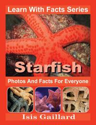 Icon image Starfish Photos and Facts for Everyone: Amazing Animal Pictures in Nature