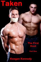Icon image Taken - Part 1: The First Knot - Gay BDSM Erotica