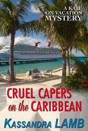 Icon image Cruel Capers on the Caribbean: A Kate on Vacation Mystery