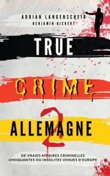 Icon image True Crime Allemagne 2: De vraies affaires criminelles choquantes ou insolites venues d'Europe