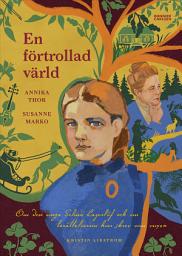 Icon image En förtrollad värld : om den unga Selma Lagerlöf och om berättelserna hon skrev som vuxen