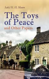 Icon image The Toys of Peace and Other Papers: 33 Stories: The Wolves of Cernogratz, The Penance, The Phantom Luncheon, Bertie's Christmas Eve, The Interlopers, Quail Seed, The Occasional Garden, Hyacinth, The Image of the Lost Soul…