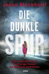 Icon image Die dunkle Spur: Eine traumhafte Insel Zwei junge Frauen Ein tödliches Geheimnis. Thriller