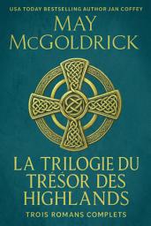 Icon image La Trilogie du Trésor des Highlands: UN TRÉSOR CACHÉ. UN HÉRITAGE MORTEL. ET LES FAROUCHES HIGHLANDERS QUI RISQUERONT TOUT POUR L'AMOUR.