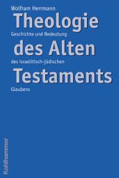 Icon image Theologie des Alten Testaments: Geschichte und Bedeutung des israelitisch-jüdischen Glaubens