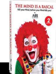 Icon image The Mind is a Rascal - 2nd Edition: Kill your Mind, before your Mind kills you!
