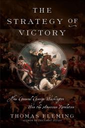 Icon image The Strategy of Victory: How General George Washington Won the American Revolution
