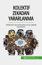 Icon image Kolektif zekadan yararlanma: Ekibinizin becerilerinden en iyi şekilde yararlanın